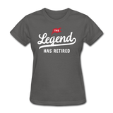 The Legend Has Retired Women's Funny T-Shirt - charcoal