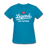 The Legend Has Retired Women's Funny T-Shirt - turquoise