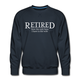 Retired Now The Only Boss I Have Is The Wife Sweatshirt - navy